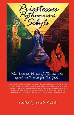 Priestesses Pythonesses Sibyls - The Sacred Voices of Women Who Speak with and for the Gods - D'Este, Sorita (Editor)