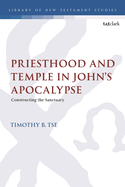 Priesthood and Temple in John's Apocalypse: Constructing the Sanctuary