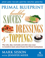 Primal Blueprint Healthy Sauces, Dressings and Toppings: Healthy Sauces, Dressings & Toppings