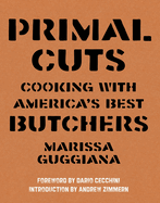 Primal Cuts: Cooking with America's Best Butchers