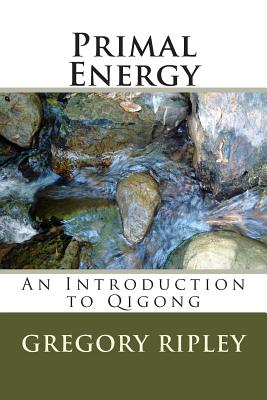 Primal Energy: An Introduction to Qigong - Ripley, Gregory