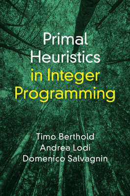 Primal Heuristics in Integer Programming - Berthold, Timo, and Lodi, Andrea, and Salvagnin, Domenico