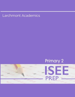 Primary 2 ISEE Prep: Three Practice Tests - Academics, Larchmont