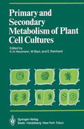 Primary and Secondary Metabolism of Plant Cell Cultures I: Part 1: Papers from a Symposium Held in Rauischholzhausen, Germany in 1981