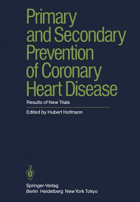 Primary and Secondary Prevention of Coronary Heart Disease: Results of New Trials - Hofmann, H (Editor), and De Baker, G (Contributions by), and Canner, P L (Contributions by)