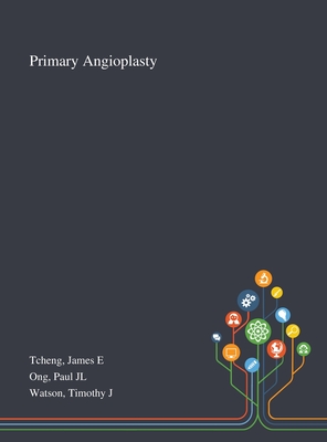 Primary Angioplasty - Tcheng, James E, and Ong, Paul Jl, and Watson, Timothy J