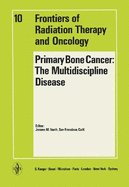 Primary Bone Cancer: The Multidiscipline Disease: 10th Annual San Francisco Cancer Symposium, San Francisco, Calif., September 1974: Proceedings