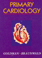 Primary Care Cardiology - Goldman, Lee, MD, and Braunwald, Eugene, MD, Frcp