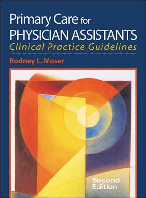 Primary Care for Physician Assistants - Moser, Rodney L, PA-C, PhD, and Heinly, Anne