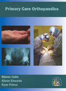 Primary Care Orthopaedics - Cutts, Steven, and Edwards, Alison, and Prince, Ryan