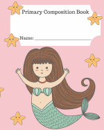 Primary Composition Book: Mermaid composition with a space to draw or doodle