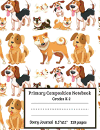 Primary Composition Notebook Grades K-2 Story Journal: Dogs Primary Composition Notebook Story Paper Journal: Dashed Midline and Picture Space Schools & Teaching Exercise Book, Primary Composition Book with Drawing Space for Kindergarten to Early...