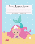 Primary Composition Notebook Grades K-2 Story Journal: Picture Space And Dashed Midline - Kindergarten to Early Childhood - 120 Story Paper Pages - Mermaid Watercolor Series