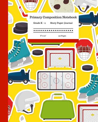 Primary Composition Notebook Grades K-2 Story Paper Journal 8 x 10 120 Pages: Learn to Write and Draw with Writing and Drawing Space for Kids. Ice Hockey Skates and Pucks Design. - Books, Angela Merici