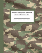 Primary Composition Notebook Handwriting Practice Paper: Tough Camouflage Camo Journal - Improves Handwriting For Kids - Visual Handwriting With Visual Cues - Grades K-2 Kindergarten Early Creative Writing Tablet - Wide Ruled Full Page (Handwriting Help) - Ez Visual Handwriting