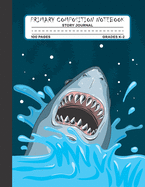 Primary Composition Notebook Story Journal: Cool and Scary Shark Notebook with Picture Space and Handwriting Practice Paper for Kids in Kindergarten, First and Second Grade, 100 Blank Writing Pages with Dotted Midline for Elementary School Students