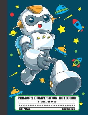 Primary Composition Notebook Story Journal: Cool Robot, Space and Planets Notebook with Picture Space and Handwriting Practice Paper for Kids in Kindergarten, First and Second Grade, 100 Blank Writing Pages with Dotted Midline for Elementary School - Notebooks, Colourely