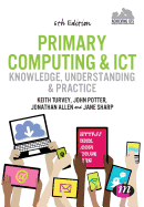 Primary Computing and ICT: Knowledge, Understanding and Practice