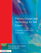 Primary Design and Technology for the Future: Creativity, Culture and Citizenship