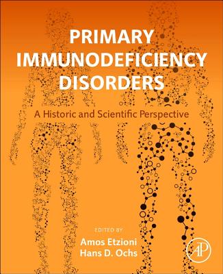 Primary Immunodeficiency Disorders: A Historic and Scientific Perspective - Etzioni, Amos (Editor), and Ochs, Hans D, MD (Editor)