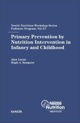 Primary Prevention by Nutrition Intervention in Infancy and Childhood: 57th Nestle Nutrition Workshop, Pediatric Program, Half Moon Bay - Lucas a Ed