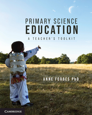 Primary Science Education: A Teacher's Toolkit - Forbes, Anne