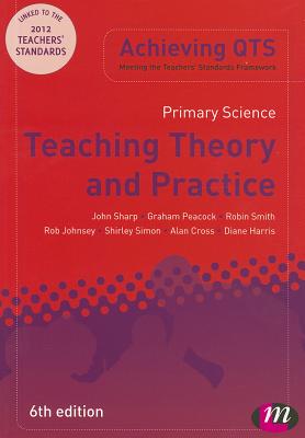 Primary Science: Teaching Theory and Practice - Sharp, John, and Peacock, Graham A, and Johnsey, Rob