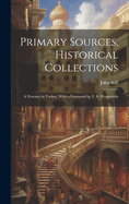 Primary Sources, Historical Collections: A Prisoner in Turkey, With a Foreword by T. S. Wentworth