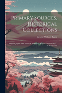 Primary Sources, Historical Collections: Imperial Japan; the Country & its People, With a Foreword by T. S. Wentworth