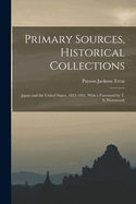 Primary Sources, Historical Collections: Japan and the United States, 1853-1921, with a Foreword by T. S. Wentworth