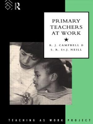 Primary Teachers at Work - Campbell, R J, and Neill, S R St J