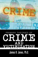 Primary Theories of Crime and Victimization: Second Edition