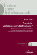 Primat Der Verfassungsschutzeffektivitaet: Eine Untersuchung Zum Spannungsverhaeltnis Zwischen Rechtsstaatlicher Strafrechtspflege Und Den  9a, 9b Bundesverfassungsschutzgesetz