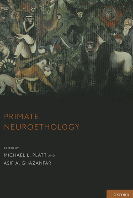 Primate Neuroethology P - Platt, Michael L (Editor), and Ghazanfar, Asif A (Editor)