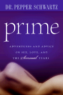 Prime: Adventures and Advice on Sex, Love, and the Sensual Years - Schwartz, Pepper, Ph.D.