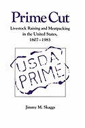 Prime Cut: Livestock Raising and Meatpacking in the United States 1607-1983