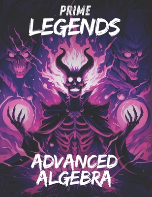 Prime Legends: Advanced Algebra: Comprehensive All in One Textbook - Mercer, Adrian