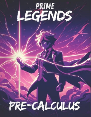 Prime Legends: Pre-Calculus: All in One Textbook - Mercer, Adrian