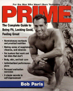 Prime: The Complete Guide to Being Fit, Looking Good, Feeling Great - Paris, Bob, and Bernal, Per (Photographer)
