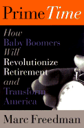 Prime Time: How Baby Boomers Will Revolutionize Retirement and Transform America