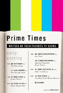Prime Times: Writers on Their Favorite Television Shows