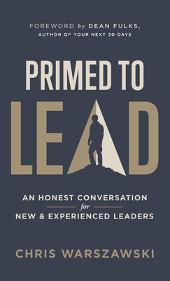 Primed to Lead: An Honest Conversation for New & Experienced Leaders - Warszawski, Chris, and Fulks, Dean (Foreword by)