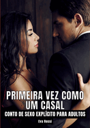 Primeira vez como um casal: Contos de Sexo Explcito para Adultos - Brazilian Erotic Stories