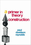Primer in Theory Construction - Reynolds, Paul D, Dr.