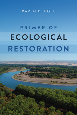 Primer of Ecological Restoration - Holl, Karen, Dr., PhD