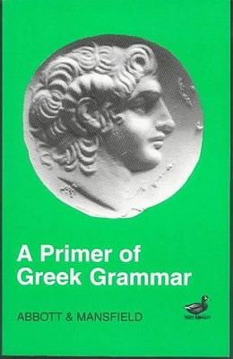 Primer of Greek Grammar - Mansfield, E D, and Abbott, Evelyn