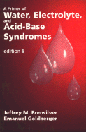 Primer of Water, Electrolyte, and Acid-Base Syndromes - Brensilver, Jeffrey M, and Goldberger, Emanuel, MD, FACP