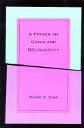 Primer on Crime and Delinquency Theory - Bohm, Robert M, PH.D.