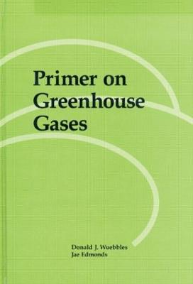 Primer on Greeenhouse Gases - Wuebbles, Donald J, and Edmonds, James A