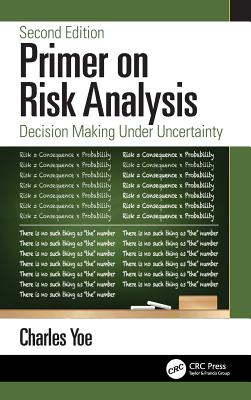 Primer on Risk Analysis: Decision Making Under Uncertainty - Yoe, Charles